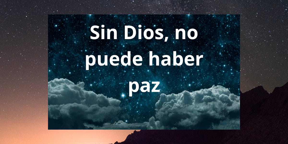 Sin Dios, no puede haber paz